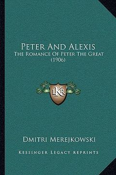 portada peter and alexis: the romance of peter the great (1906) (en Inglés)