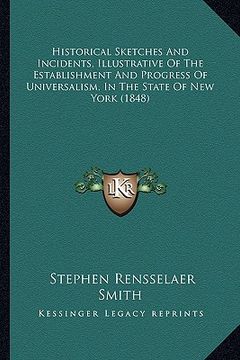 portada historical sketches and incidents, illustrative of the establishment and progress of universalism, in the state of new york (1848) (en Inglés)