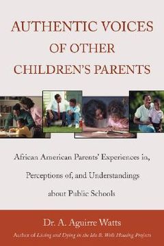 portada authentic voices of other children's parents: african american parents' experiences in, perceptions of, and understandings about public schools (en Inglés)