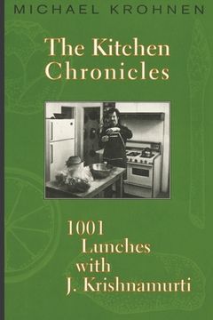 portada The Kitchen Chronicles: 1001 Lunches with J. Krishnamurti (en Inglés)