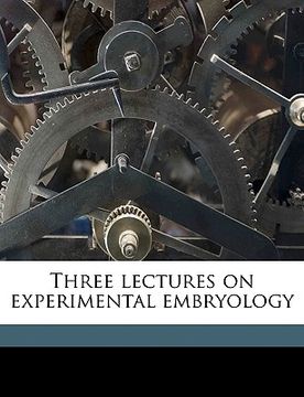 portada three lectures on experimental embryology (en Inglés)