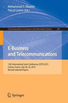 portada E-Business and Telecommunications: 12th International Joint Conference, Icete 2015, Colmar, France, July 20-22, 2015, Revised Selected Papers