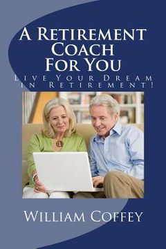portada A Retirement Coach For You: A Guide to Achieving the Retirement You Deserve! (en Inglés)