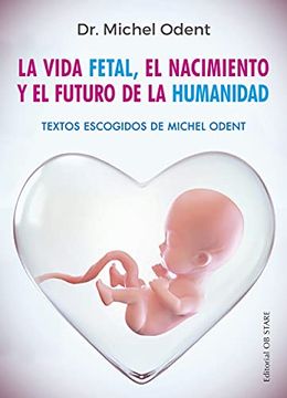 portada La Vida Fetal, el Nacimiento y el Futuro de la Humanidad