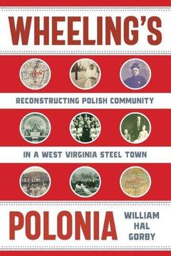 portada Wheeling'S Polonia: Reconstructing Polish Community in a West Virginia Steel Town (West Virginia & Appalachia) (en Inglés)