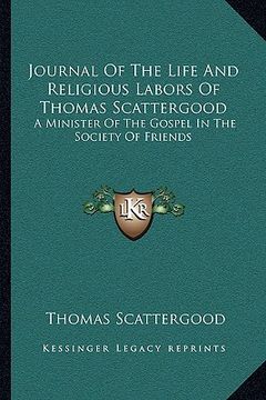 portada journal of the life and religious labors of thomas scattergood: a minister of the gospel in the society of friends (in English)