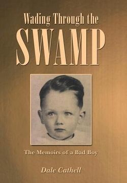 portada Wading Through the Swamp: The Memoirs of a Bad Boy (en Inglés)