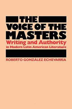 portada The Voice of the Masters: Writing and Authority in Modern Latin American Literature (Latin American Monographs) (en Inglés)