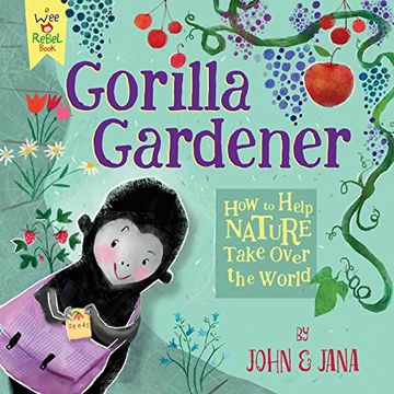 portada Gorilla Gardener: How to Help Nature Take Over the World (Wee Rebel) (en Inglés)