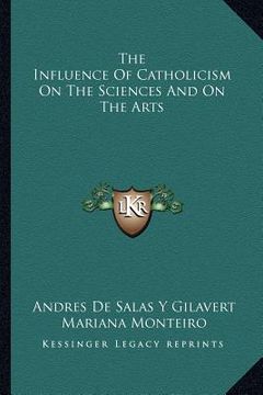 portada the influence of catholicism on the sciences and on the arts (in English)