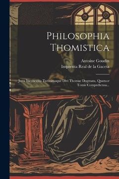 portada Philosophia Thomistica: Justa Inconcussa Tutissimaque Divi Thomae Dogmata, Quatuor Tomis Comprehensa.