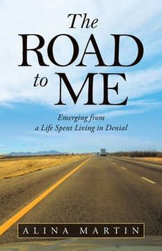 portada The Road to Me: Emerging from a Life Spent Living in Denial (en Inglés)