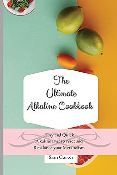portada The Ultimate Alkaline Cookbook: Easy and Quick Alkaline Diet to Reset and Rebalance Your Metabolism (en Inglés)