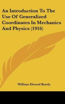 portada an introduction to the use of generalized coordinates in mechanics and physics (1916) (in English)
