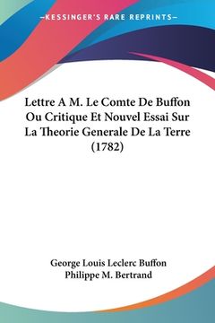 portada Lettre A M. Le Comte De Buffon Ou Critique Et Nouvel Essai Sur La Theorie Generale De La Terre (1782) (en Francés)