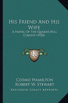 portada his friend and his wife: a novel of the quaker hill colony (1920) (en Inglés)