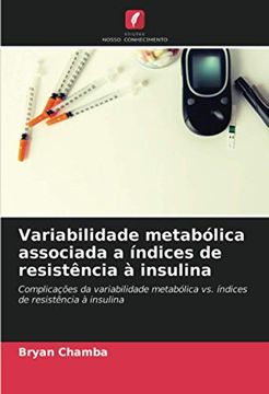 portada Variabilidade Metabólica Associada a Índices de Resistência à Insulina: Complicações da Variabilidade Metabólica vs. Índices de Resistência à Insulina: (en Portugués)