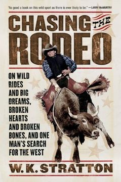 portada Chasing the Rodeo: On Wild Rides and big Dreams, Broken Hearts and Broken Bones, and one Man's Search for the West 