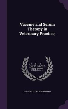 portada Vaccine and Serum Therapy in Veterinary Practice; (en Inglés)