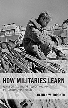 portada How Militaries Learn: Human Capital, Military Education, and Battlefield Effectiveness (in English)