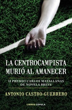 portada La Centrocampista Murió al Amanecer: Ii Premio Carlos Matallanas de Novela Breve (Hobbies)