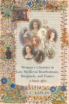 portada Women's Libraries in Late Medieval Bourbonnais, Burgundy, and France (in English)