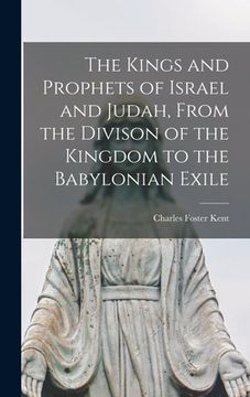 portada The Kings and Prophets of Israel and Judah, From the Divison of the Kingdom to the Babylonian Exile (in English)