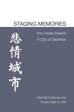 portada Staging Memories: Hou Hsiao-hsien's A City of Sadness