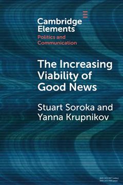 portada The Increasing Viability of Good News (Elements in Politics and Communication) (en Inglés)