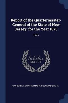 portada Report of the Quartermaster- General of the State of New Jersey, for the Year 1875: 1875 (in English)