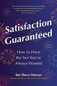 portada Satisfaction Guaranteed: How to Have the sex You’Ve Always Wanted (en Inglés)