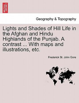 portada lights and shades of hill life in the afghan and hindu highlands of the punjab. a contrast ... with maps and illustrations, etc. (in English)
