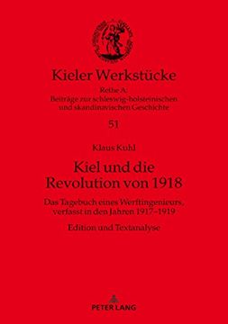 portada Kiel und die Revolution von 1918: Das Tagebuch Eines Werftingenieurs, Verfasst in den Jahren 1917-1919. Edition und Textanalyse (Kieler Werkstuecke) 