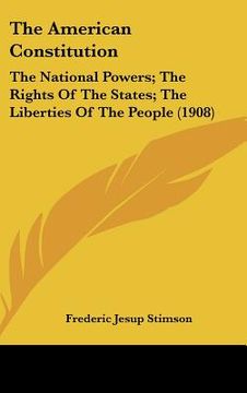 portada the american constitution: the national powers; the rights of the states; the liberties of the people (1908)