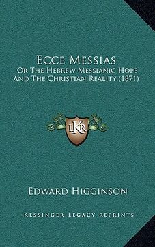portada ecce messias: or the hebrew messianic hope and the christian reality (1871) (en Inglés)