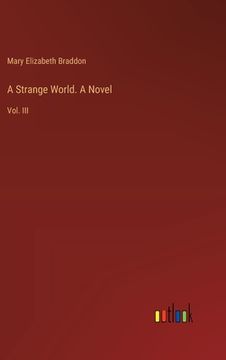 portada A Strange World. A Novel: Vol. III (en Inglés)