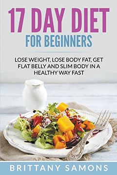 portada 17 Day Diet For Beginners: Lose Weight, Lose Body Fat, Get Flat Belly and Slim Body in a Healthy Way Fast (in English)