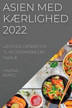 portada Asien Med KÆrlighed 2022: LÆvende Opskrifter Til at Overraske Din Familie (en Danés)