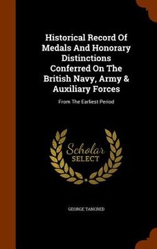 portada Historical Record Of Medals And Honorary Distinctions Conferred On The British Navy, Army & Auxiliary Forces: From The Earliest Period (en Inglés)