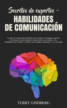 portada Secretos de Expertos - Habilidades de Comunicación: La Guía de Capacitación Definitiva Para Mejorar el Lenguaje Corporal, el Carisma, la Conversación,. En Público; Para Amigos, Matrimonio y en el (in Spanish)