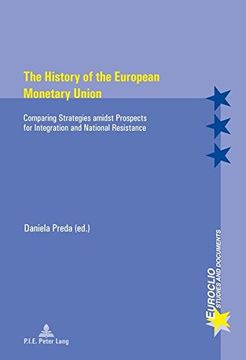 portada The History of the European Monetary Union: Comparing Strategies Amidst Prospects for Integration and National Resistance (en Inglés)
