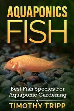 portada Aquaponics Fish: Best Fish Species For Aquaponic Gardening (in English)