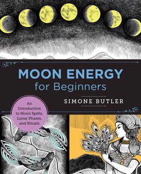 portada Moon Energy for Beginners: An Introduction to Moon Spells, Lunar Phases, and Rituals (New Shoe Press) (en Inglés)