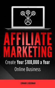 portada Affiliate Marketing: Create Your $100,000 a Year Online Business (en Inglés)