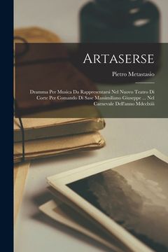 portada Artaserse: Dramma Per Musica Da Rappresentarsi Nel Nuovo Teatro Di Corte Per Comando Di Sase Massimiliano Giuseppe ... Nel Carnev (in English)