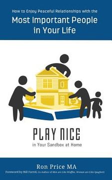 portada PLAY NICE in Your Sandbox at Home: How to Enjoy Peaceful Relationships with the Most Important People in Your Life (en Inglés)