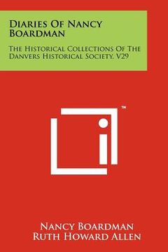 portada diaries of nancy boardman: the historical collections of the danvers historical society, v29 (en Inglés)