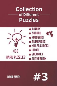 portada Collection of Different Puzzles - 400 Hard Puzzles; Binary, Suguru, Futoshiki, Numbricks, Killer Sudoku, Hitori, Sudoku X, Slitherlink Vol.3
