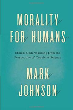 portada Morality for Humans: Ethical Understanding From the Perspective of Cognitive Science (en Inglés)