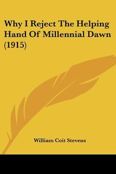 portada why i reject the helping hand of millennial dawn (1915) (en Inglés)